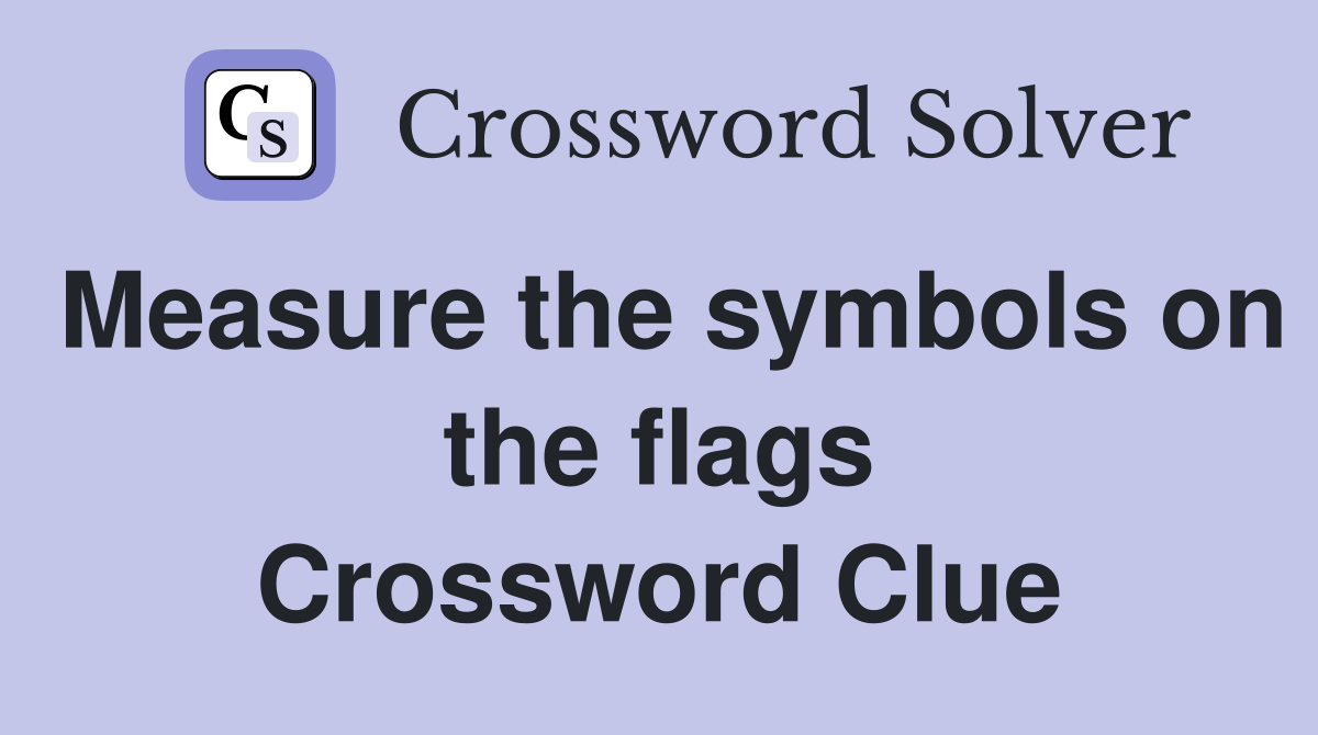 Measure the symbols on the flags Crossword Clue Answers Crossword